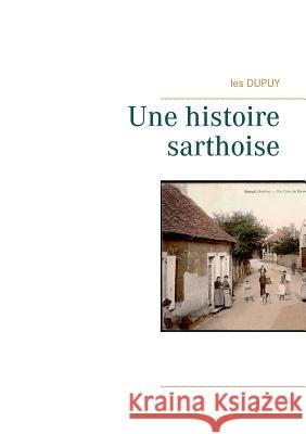 Une histoire sarthoise Les Dupuy 9782322039197 Books on Demand - książka