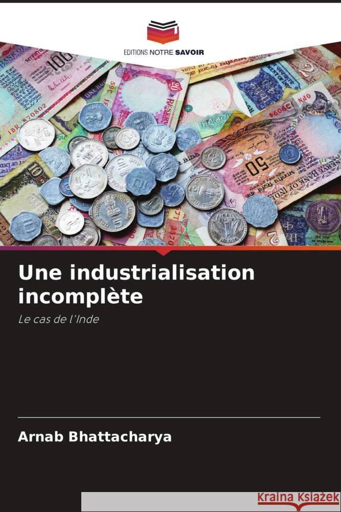 Une industrialisation incomplète Bhattacharya, Arnab 9786204636108 Editions Notre Savoir - książka