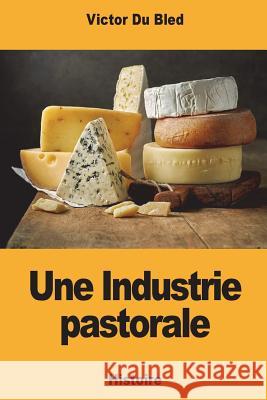Une Industrie pastorale Du Bled, Victor 9781721623358 Createspace Independent Publishing Platform - książka