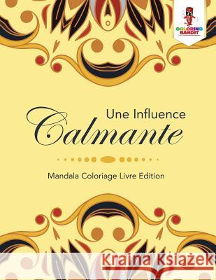 Une Influence Calmante: Mandala Coloriage Livre Edition Coloring Bandit 9780228210030 Coloring Bandit - książka