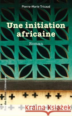Une initiation africaine Pierre-Marie Tricaud 9782336451985 Editions L'Harmattan - książka