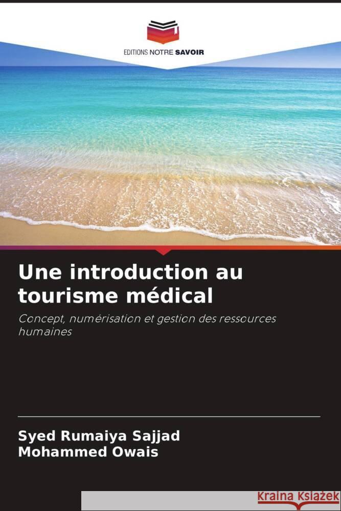 Une introduction au tourisme médical Sajjad, Syed Rumaiya, Owais, Mohammed 9786205441558 Editions Notre Savoir - książka