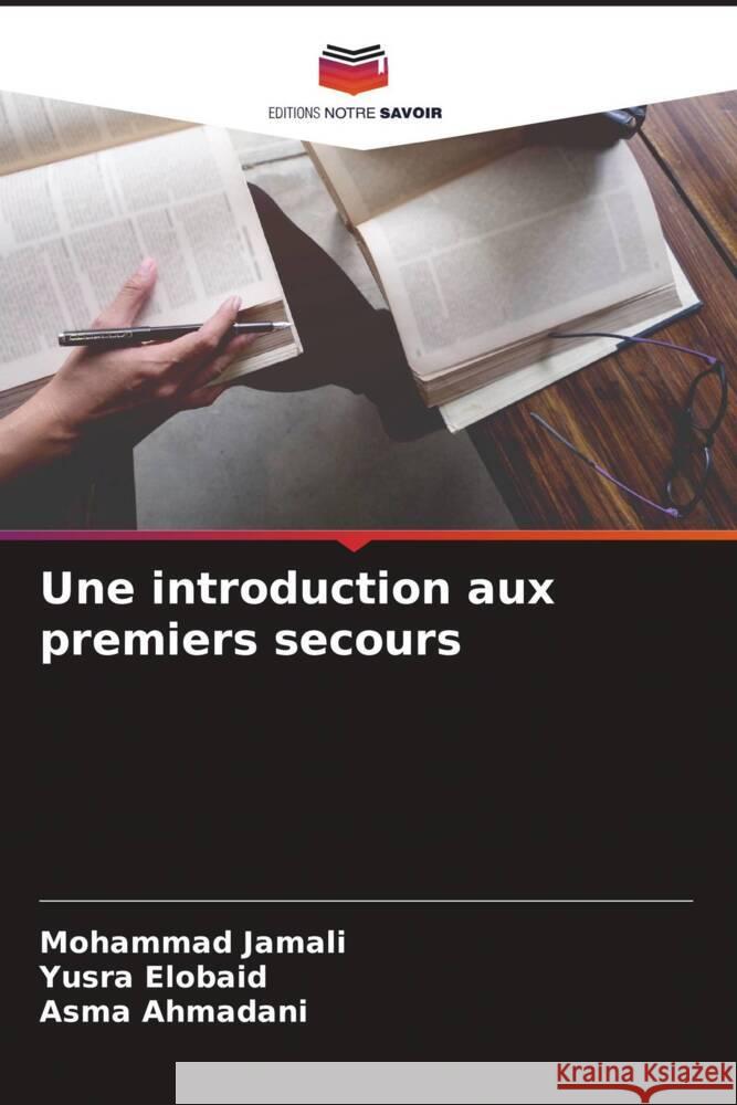 Une introduction aux premiers secours Jamali, Mohammad, Elobaid, Yusra, Ahmadani, Asma 9786205103524 Editions Notre Savoir - książka