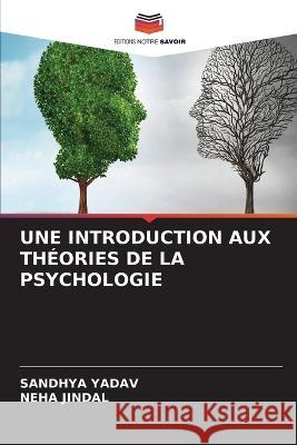 Une Introduction Aux Theories de la Psychologie Sandhya Yadav Neha Jindal  9786206039075 Editions Notre Savoir - książka