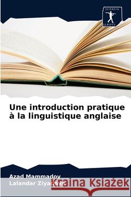 Une introduction pratique à la linguistique anglaise Azad Mammadov, Lalandar Ziyadova 9786200859624 Sciencia Scripts - książka