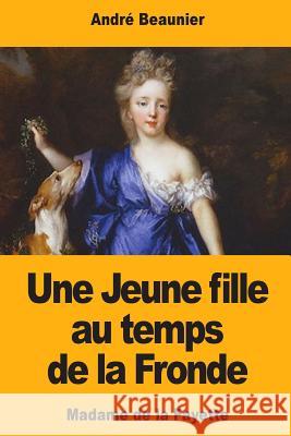 Une Jeune fille au temps de la Fronde Beaunier, Andre 9781720863755 Createspace Independent Publishing Platform - książka