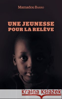 Une jeunesse pour la relève Barro Mamadou 9782343148694 Editions L'Harmattan - książka