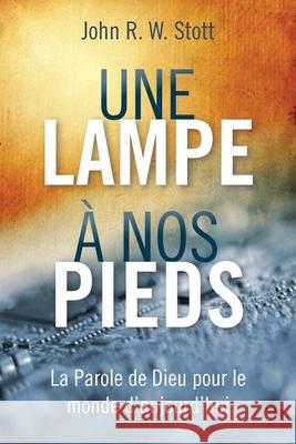 Une lampe à nos pieds: La Parole de Dieu pour le monde d'aujourd'hui Stott, John R. W. 9781839735134 Langham Partnership International - książka