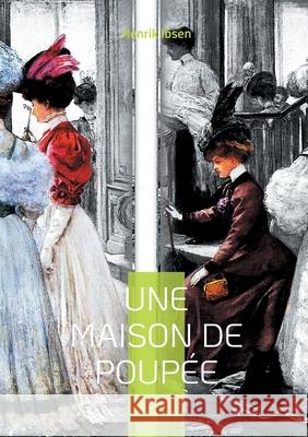 Une maison de poup?e: Le chef-d'oeuvre f?ministe d'Ibsen qui a boulevers? son ?poque Henrik Ibsen 9782322543120 Bod - Books on Demand - książka