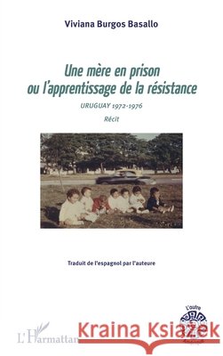 Une mère en prison ou l'apprentissage de la résistance: Uruguay 1972-1976 Récit Burgos Basallo Viviana 9782343120102 Editions L'Harmattan - książka