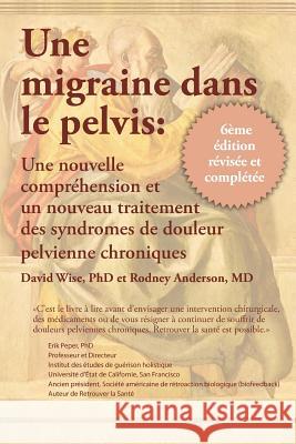 Une migraine dans le pelvis Wise, David 9780983308249 National Center for Pelvic Pain Research - książka