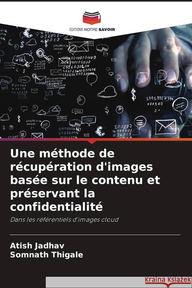 Une méthode de récupération d'images basée sur le contenu et préservant la confidentialité Jadhav, Atish, Thigale, Somnath 9786208618070 Editions Notre Savoir - książka