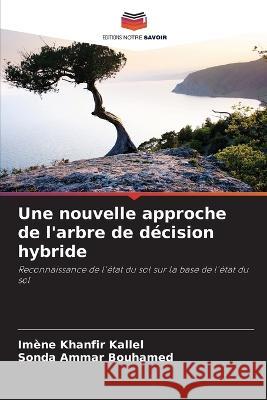 Une nouvelle approche de l'arbre de decision hybride Imene Khanfir Kallel Sonda Ammar Bouhamed  9786205992128 Editions Notre Savoir - książka