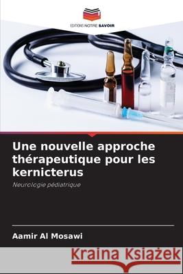 Une nouvelle approche thérapeutique pour les kernicterus Al Mosawi, Aamir 9786202505345 Editions Notre Savoir - książka