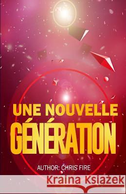 Une nouvelle generation Fire, Chris 9781986418065 Createspace Independent Publishing Platform - książka