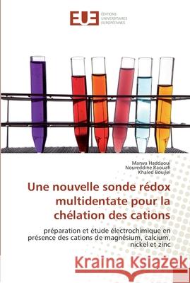 Une nouvelle sonde rédox multidentate pour la chélation des cations : préparation et étude électrochimique en présence des cations de magnésium, calcium, nickel et zinc Haddaoui, Marwa; Raouafi, Noureddine; Boujlel, Khaled 9786131561238 Éditions universitaires européennes - książka