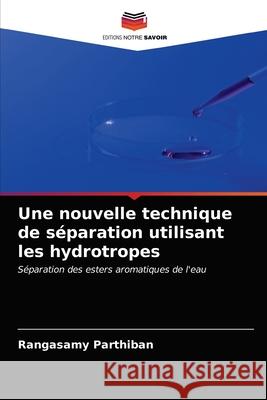 Une nouvelle technique de séparation utilisant les hydrotropes Rangasamy Parthiban 9786202887816 Editions Notre Savoir - książka