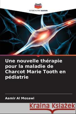 Une nouvelle thérapie pour la maladie de Charcot Marie Tooth en pédiatrie Al Mosawi, Aamir 9786205298923 Editions Notre Savoir - książka