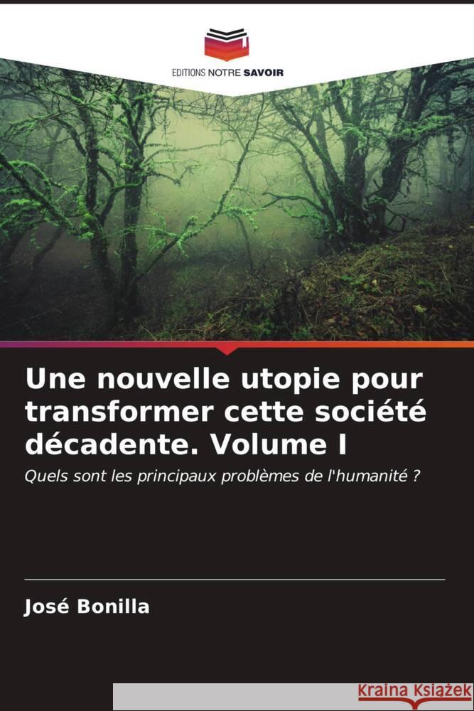 Une nouvelle utopie pour transformer cette société décadente Volume I Bonilla, José 9786206537762 Editions Notre Savoir - książka