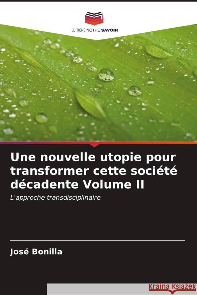 Une nouvelle utopie pour transformer cette société décadente Volume II Bonilla, José 9786206552031 Editions Notre Savoir - książka