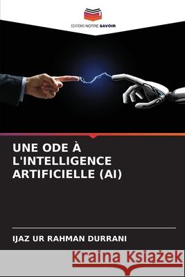 UNE ODE À L'INTELLIGENCE ARTIFICIELLE (AI) DURRANI, IJAZ UR RAHMAN 9786209623066 Editions Notre Savoir - książka