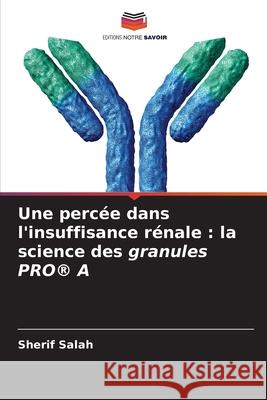 Une percée dans l'insuffisance rénale : la science des granules PRO® A Salah, Sherif 9786208904883 Editions Notre Savoir - książka