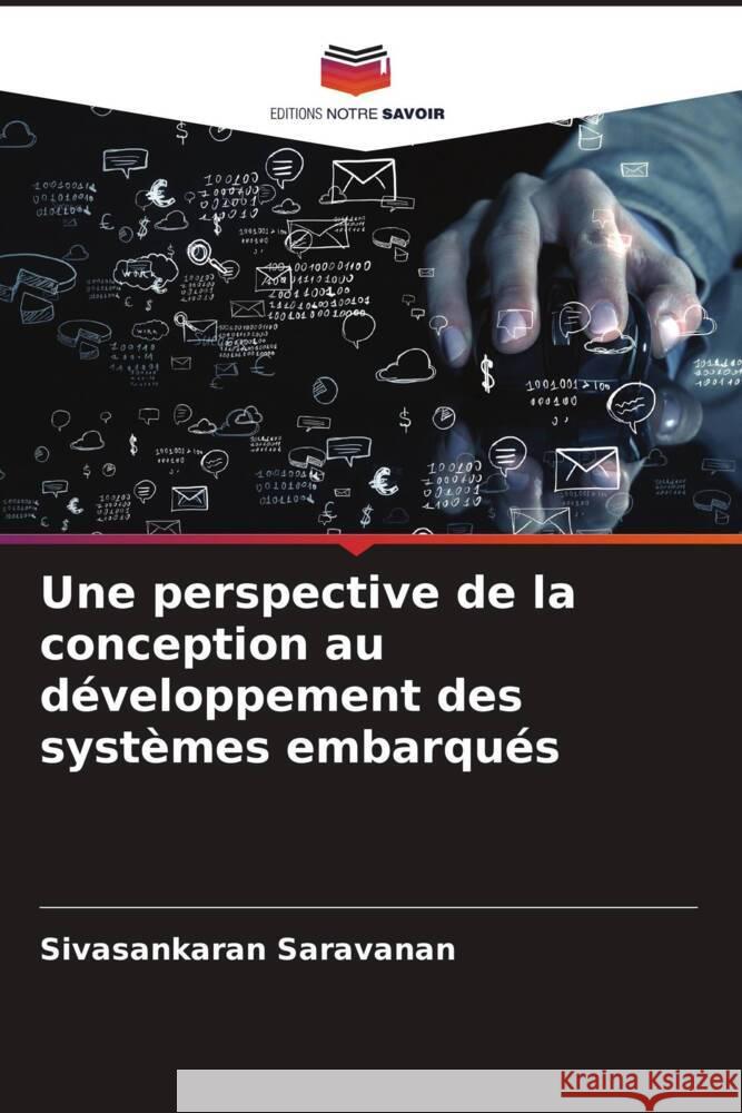 Une perspective de la conception au développement des systèmes embarqués Saravanan, Sivasankaran 9786205547373 Editions Notre Savoir - książka