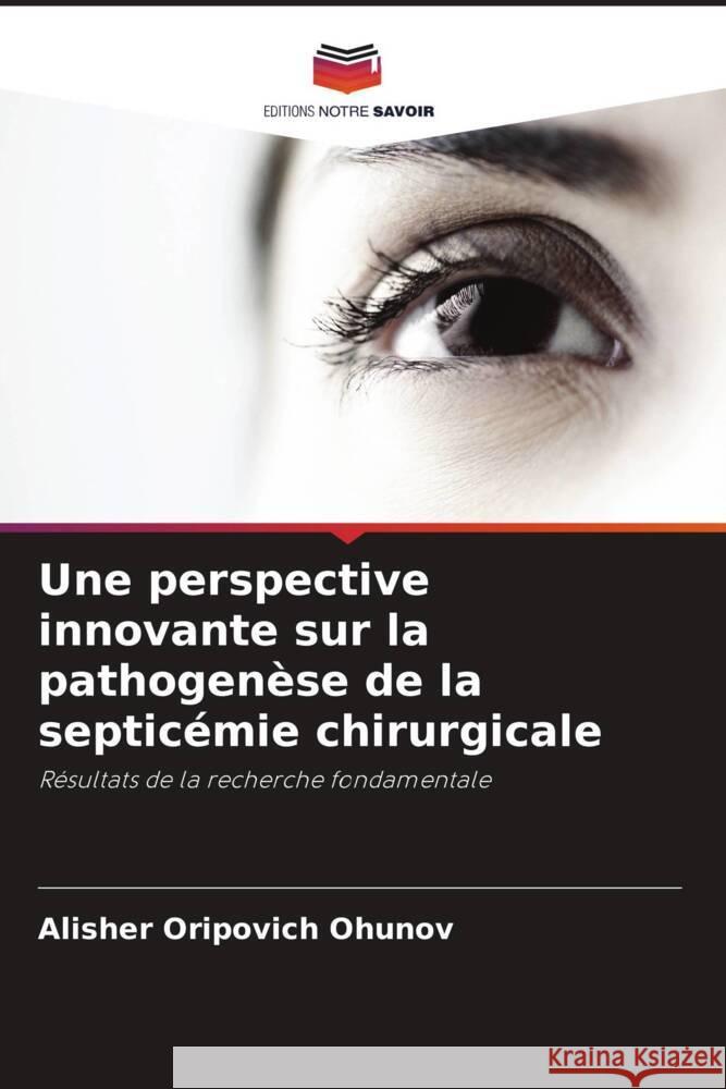 Une perspective innovante sur la pathogenèse de la septicémie chirurgicale Ohunov, Alisher Oripovich 9786205570555 Editions Notre Savoir - książka