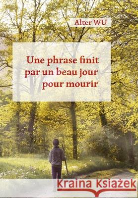 Une phrase finit par un beau jour pour mourir: cordes Alter Wu 9782956190646 Le Vieux Sage Bourru Ne Va Pas Les Peler Pour - książka