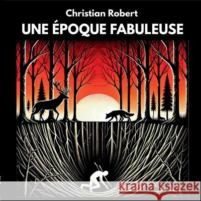 Une ?poque Fabuleuse: Recueil de fables contemporaines Christian Robert 9782322559657 Bod - Books on Demand - książka