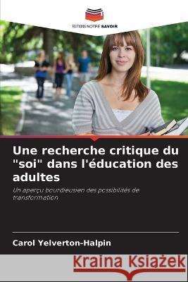 Une recherche critique du soi dans l'éducation des adultes Yelverton-Halpin, Carol 9786205305355 Editions Notre Savoir - książka