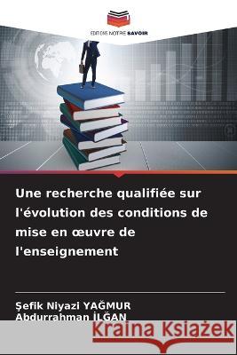 Une recherche qualifiee sur l'evolution des conditions de mise en oeuvre de l'enseignement Şefik Niyazi YaĞmur Abdurrahman İlĞan  9786206237457 Editions Notre Savoir - książka