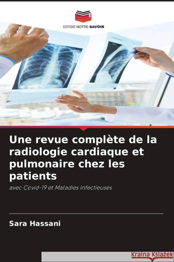 Une revue complète de la radiologie cardiaque et pulmonaire chez les patients Hassani, Sara 9786206289791 Editions Notre Savoir - książka