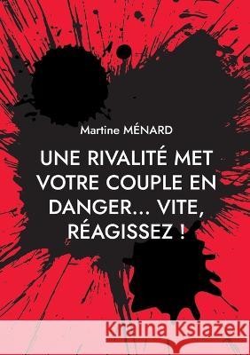 Une rivalit? met votre couple en danger... vite, r?agissez ! Martine M?nard 9782322015207 Books on Demand - książka