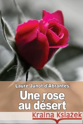 Une rose au désert Junot D'Abrantes, Laure 9781535193955 Createspace Independent Publishing Platform - książka