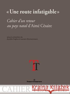 Une route infatigable: Cahier d'un retour au pays natal d'Aim? C?saire Aur?lie Foglia Laurent Zimmermann 9782705689391 Hermann - książka