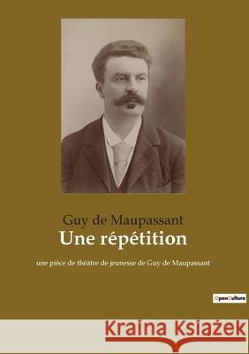 Une répétition: une pièce de théâtre de jeunesse de Guy de Maupassant de Maupassant, Guy 9782382741429 Culturea - książka