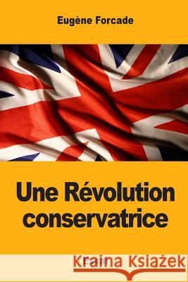 Une Révolution conservatrice Forcade, Eugene 9781545415054 Createspace Independent Publishing Platform - książka