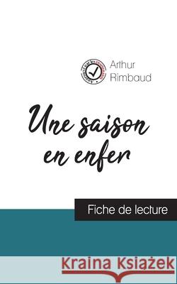 Une saison en enfer de Arthur Rimbaud (fiche de lecture et analyse complète de l'oeuvre) Arthur Rimbaud 9782759308170 Comprendre La Litterature - książka