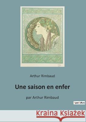 Une saison en enfer: par Arthur Rimbaud Arthur Rimbaud 9782382747131 Culturea - książka