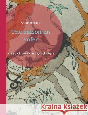 Une saison en enfer: Prodigieuse autobiographie psychologique Arthur Rimbaud 9782322426096 Books on Demand - książka