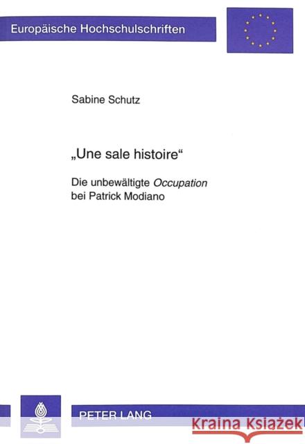 «Une Sale Histoire»: Die Unbewaeltigte Occupation Bei Patrick Modiano Schutz, Sabine 9783631328996 Peter Lang Gmbh, Internationaler Verlag Der W - książka