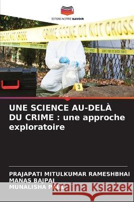 Une Science Au-Del? Du Crime: une approche exploratoire Prajapati Mitulkumar Rameshbhai Manas Bajpai Munalisha Paul 9786205604779 Editions Notre Savoir - książka