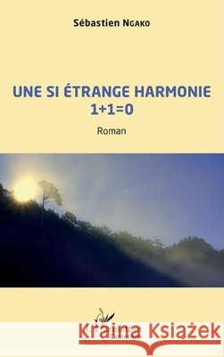 Une si ?trange harmonie 1 + 1 = 0 Ngako Sebastien                          9782343241098 Editions L'Harmattan - książka