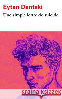 Une simple lettre de suicide Eytan Dantski 9798515841874 Independently Published - książka