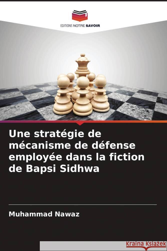 Une stratégie de mécanisme de défense employée dans la fiction de Bapsi Sidhwa Nawaz, Muhammad 9786204465425 Editions Notre Savoir - książka