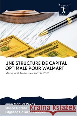 Une Structure de Capital Optimale Pour Walmart Juan Manuel Reyes Marco Morera Edgardo Gallardo Fonseca 9786200948045 Sciencia Scripts - książka