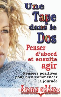 Une Tape Dans Le DOS: Penser D'abord et ensuite, agir Asselin (Jasselin), Joseph G. 9780986749186 Not Avail - książka