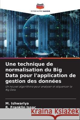 Une technique de normalisation du Big Data pour l\'application de gestion des donn?es M. Ishwariya R. Franklin Issac 9786205715550 Editions Notre Savoir - książka