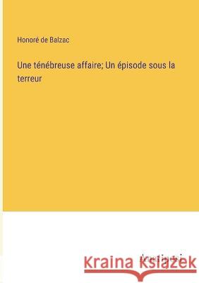 Une tenebreuse affaire; Un episode sous la terreur Honore de Balzac   9783382712525 Anatiposi Verlag - książka